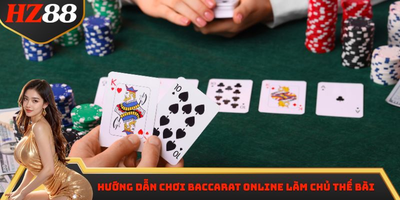 Hướng dẫn chơi baccarat online làm chủ thế bài