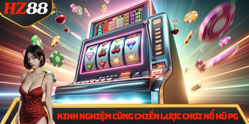 Kinh nghiệm cùng chiến lược chơi Nổ Hũ PG